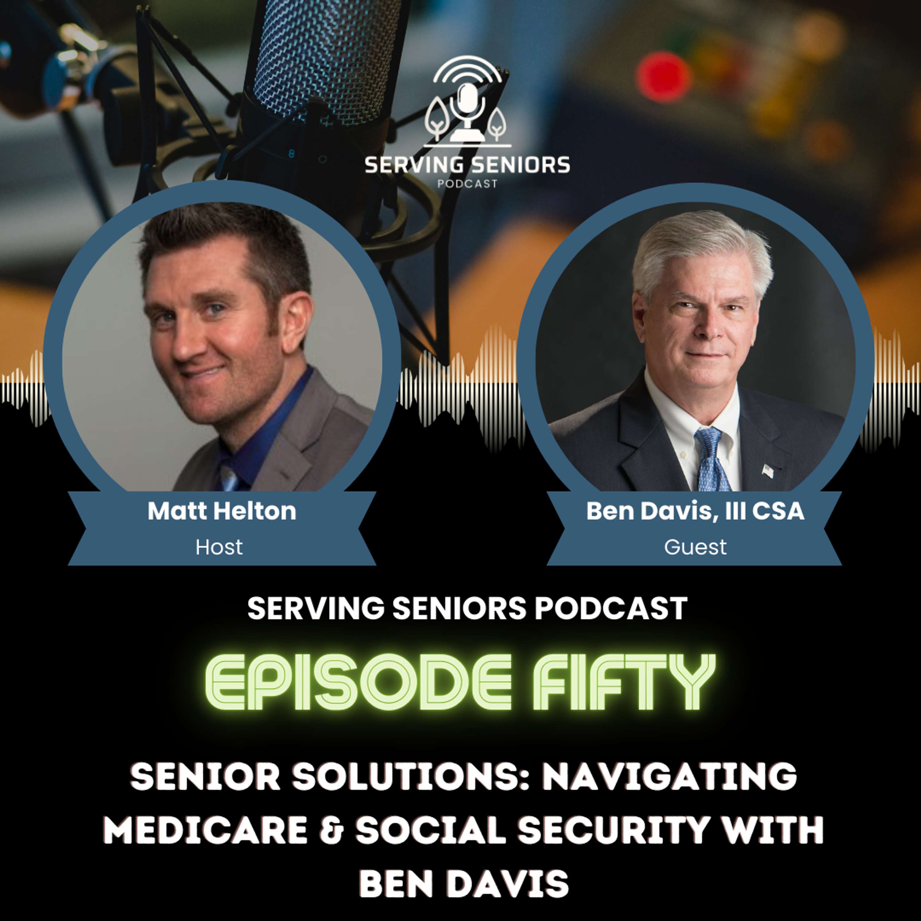 Episode 50: Senior Solutions: Navigating Medicare & Social Security with Ben Davis III