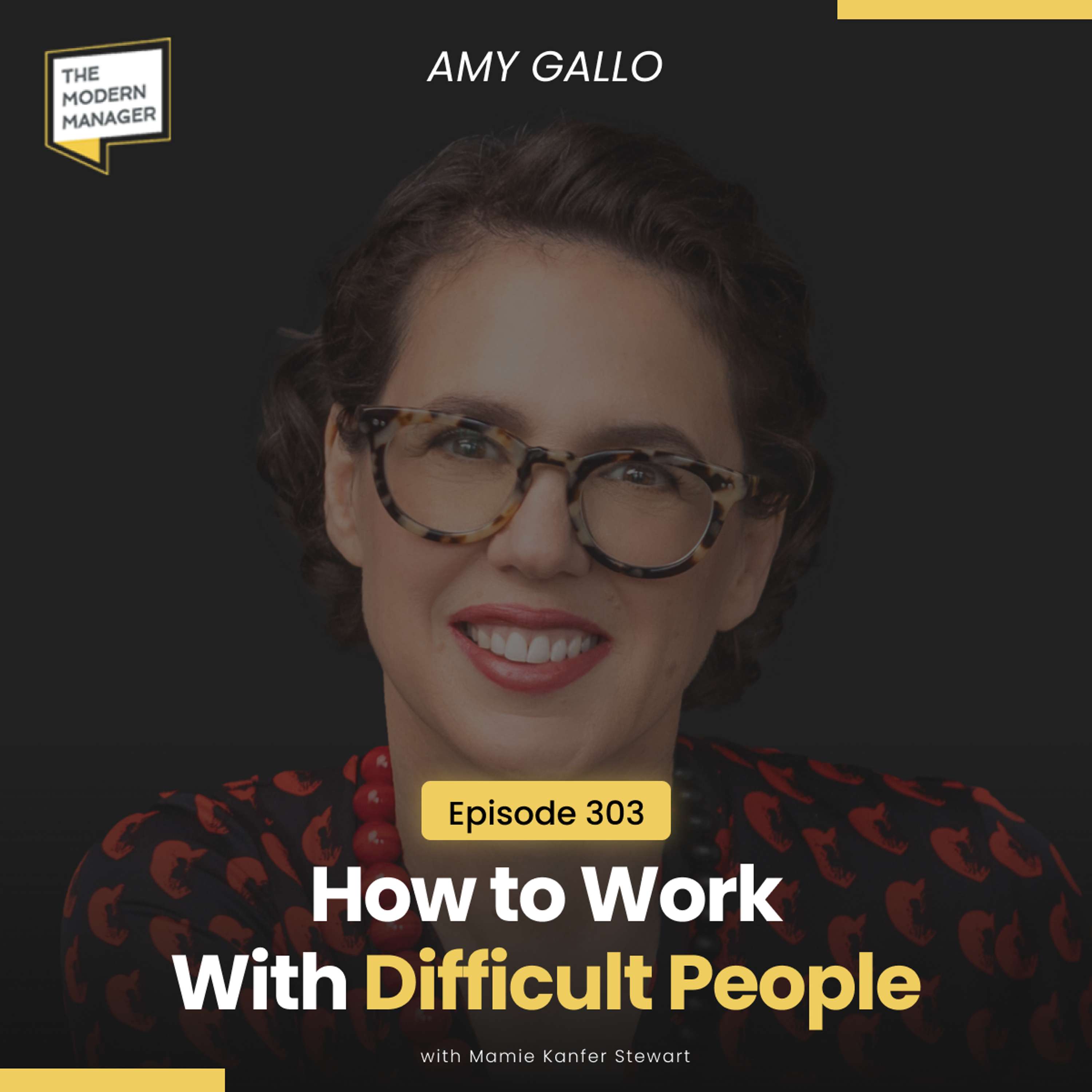 303: How to Work With Difficult People with Amy Gallo