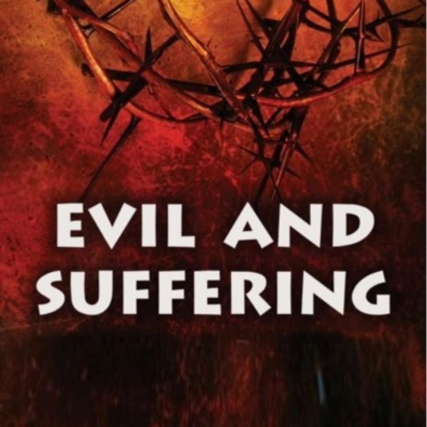 If God is So Good Why is there Evil and Suffering?