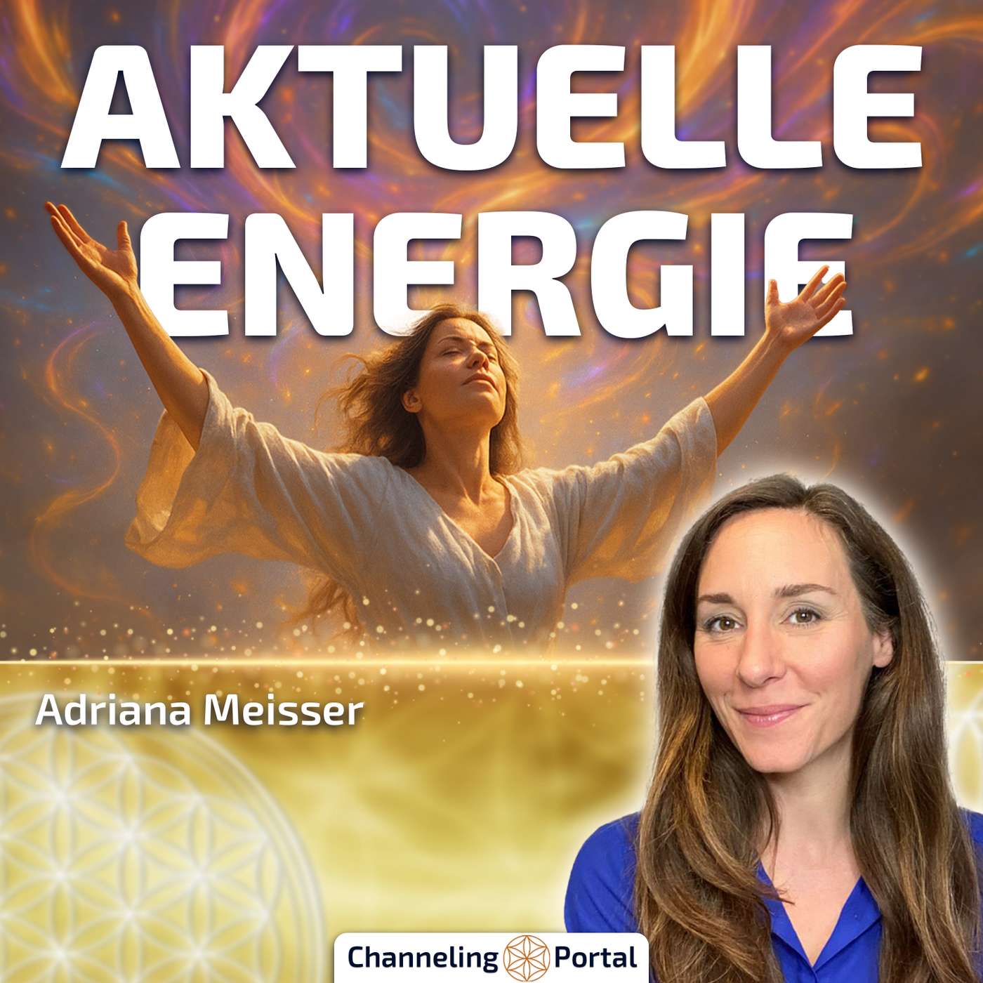 #465 Die aktuelle Energie – Dein Wandel in die Neue Zeit – Adriana Meisser #465 Die aktuelle Energie – Dein Wandel in die Neue Zeit – Adriana Meisser