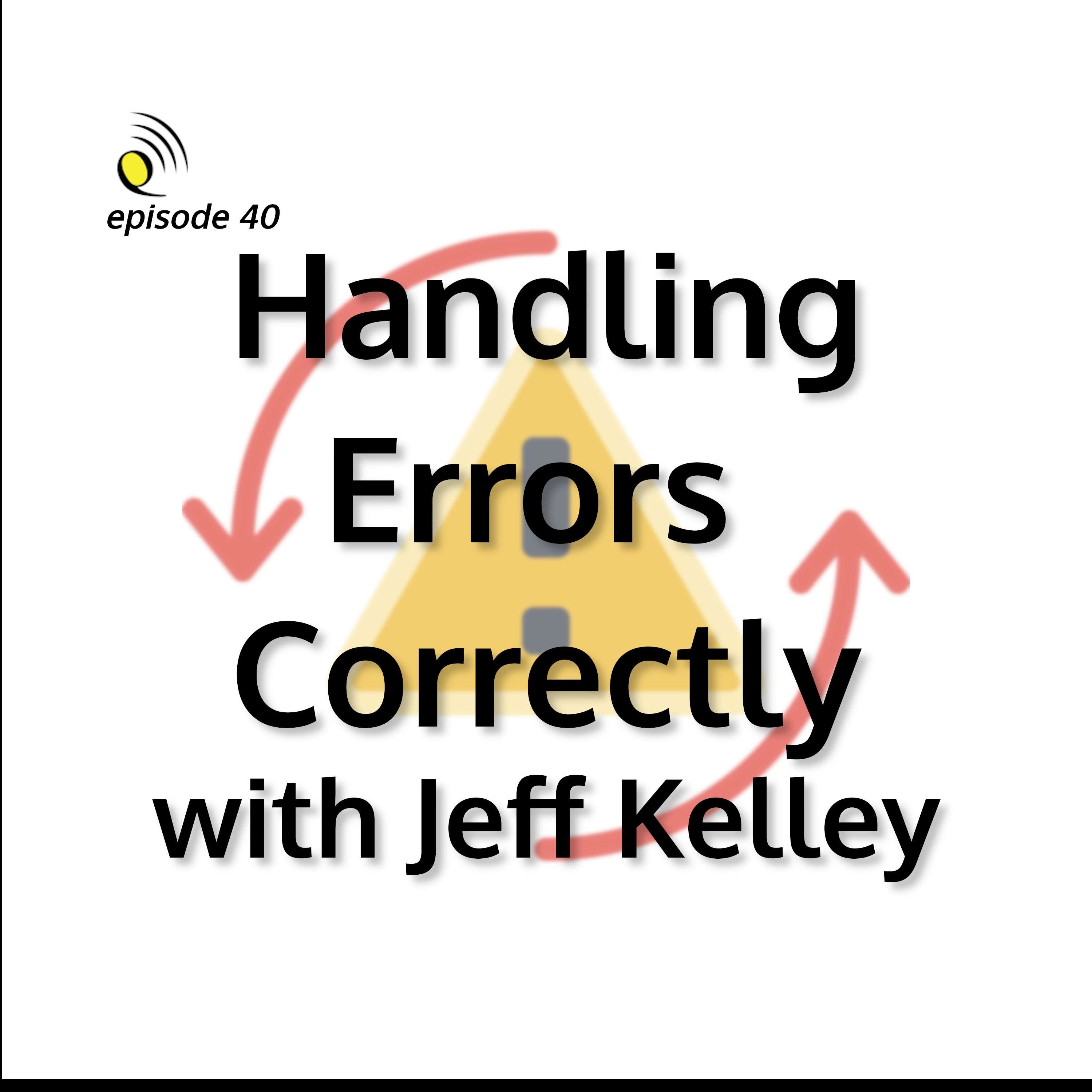 Handling Errors Correctly with Jeff Kelley - podcast episode cover