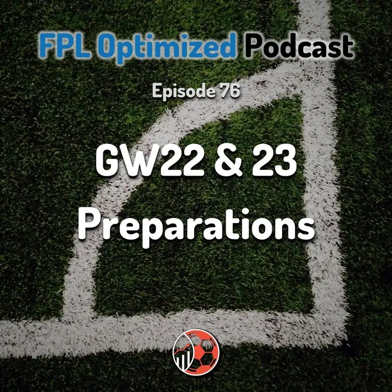 Episode 76. GW22 & 23 Preparations
