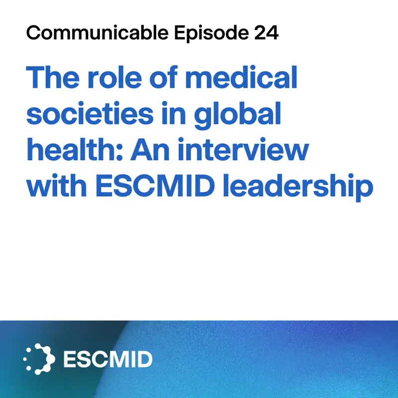 Communicable E24: The role of medical societies in global health - An interview with ESCMID leadership
