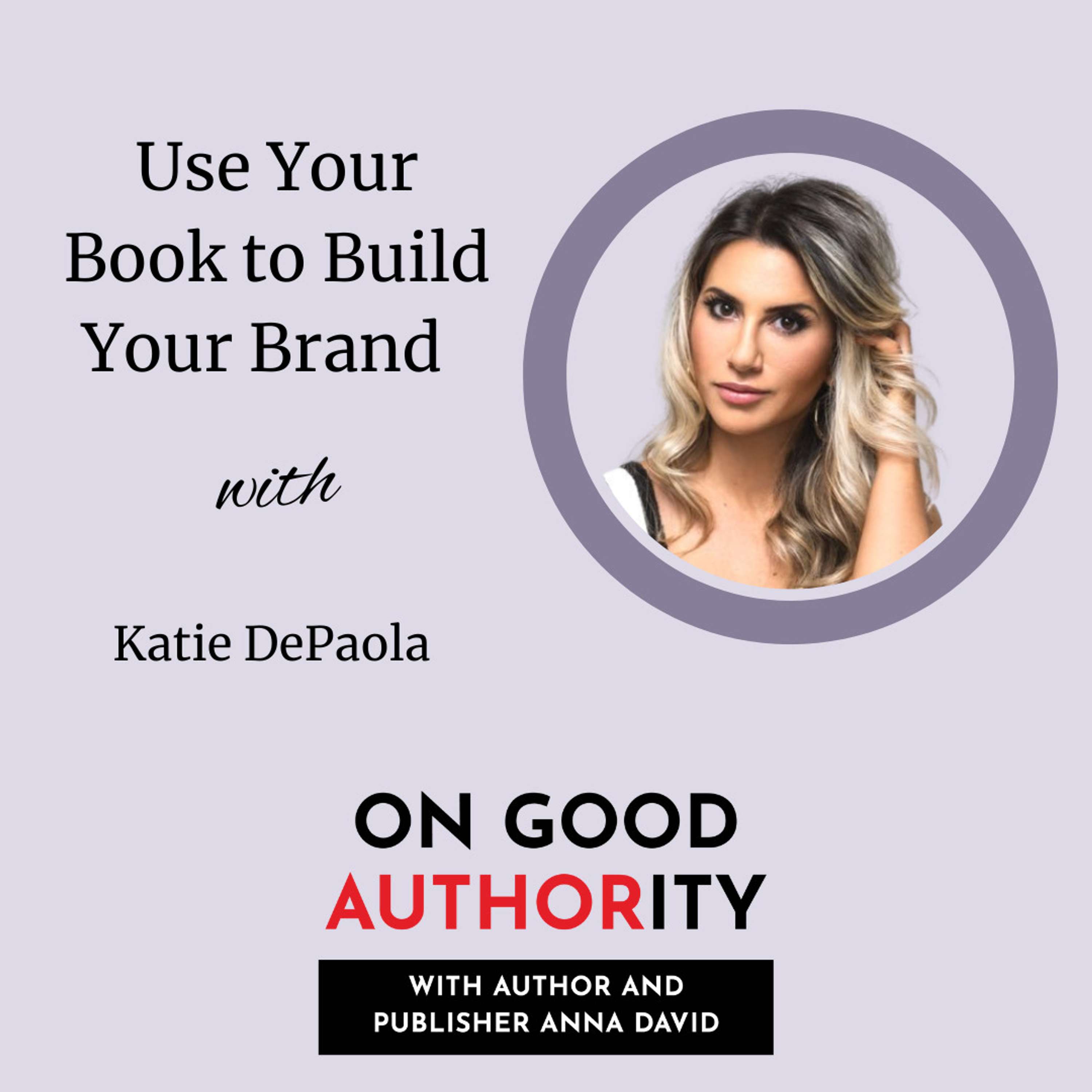 Use Your Book to Build Your Brand with Katie DePaola
