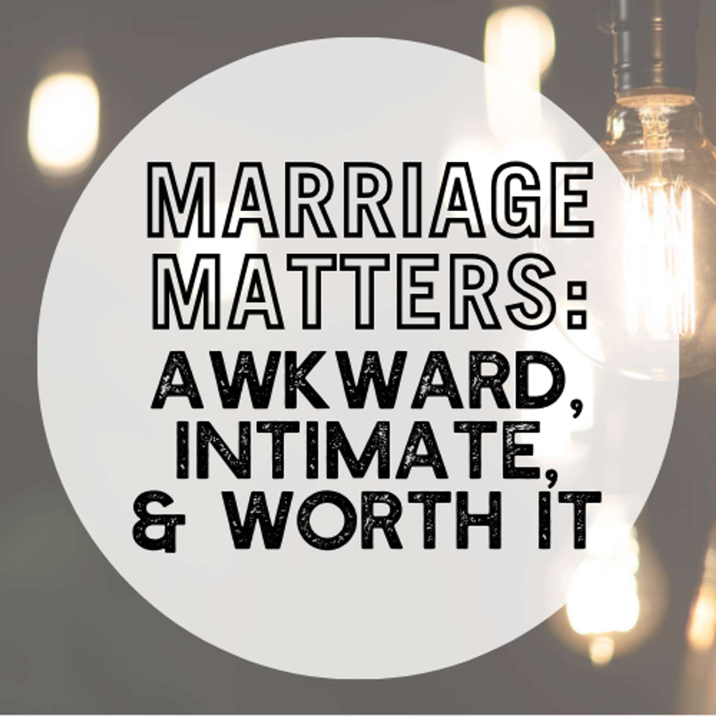 Marriage Matters: Awkward, Intimate & Worth It | Pt. 2