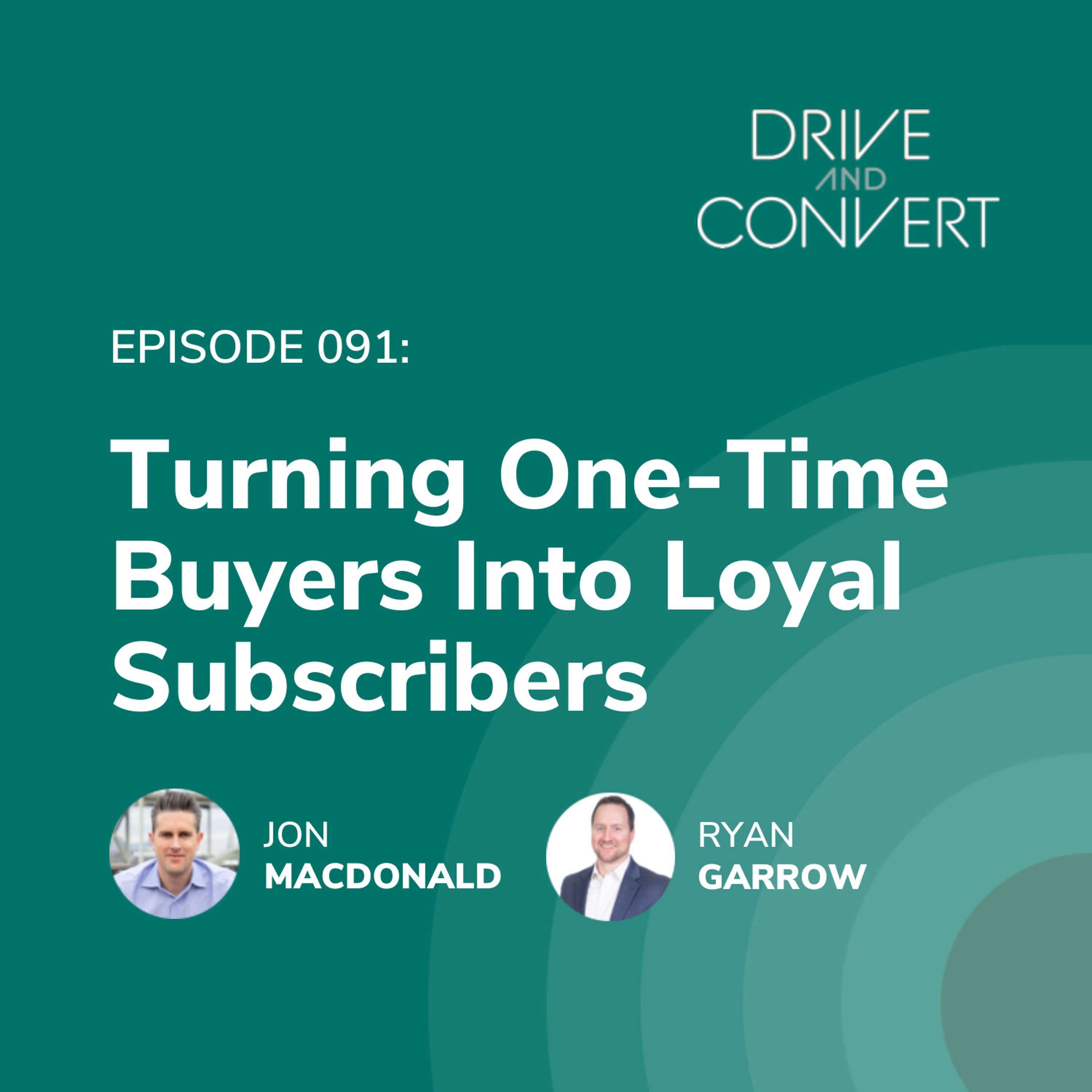 Episode 91: Turning One-Time Buyers into Loyal Subscribers