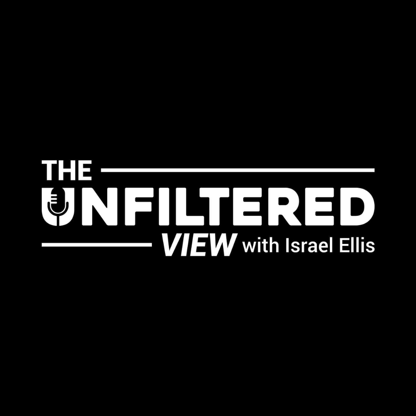 The Unfiltered View with Israel Ellis