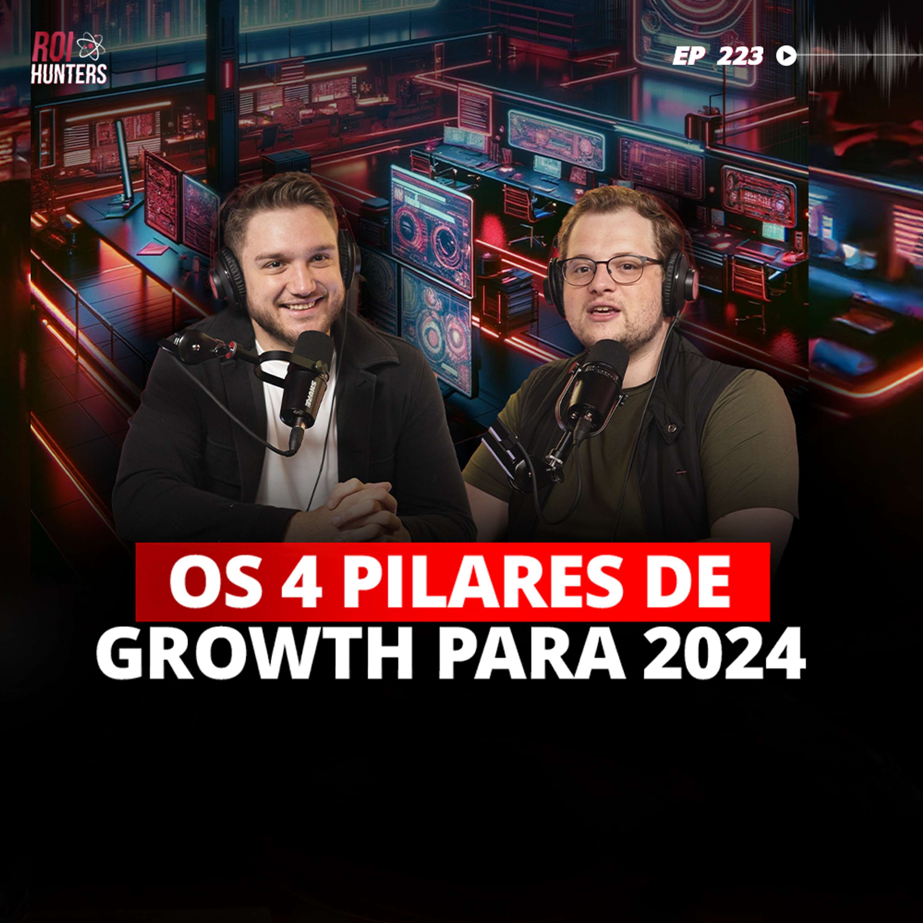 #223 - OS 4 PILARES DE GROWTH PARA 2024
