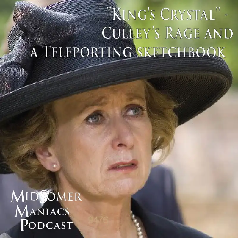 Episode 54 - "King's Crystal" - Culley’s Rage and a Teleporting sketchbook