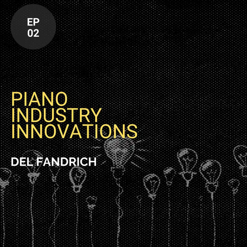 Piano Industry Innovations w/ Del Fandrich