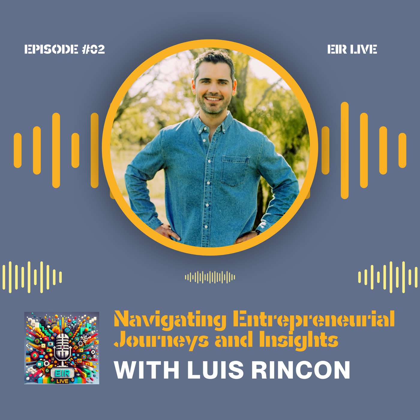 Episode 02 - Navigating Entrepreneurial Journeys and Insights with Luis Rincon