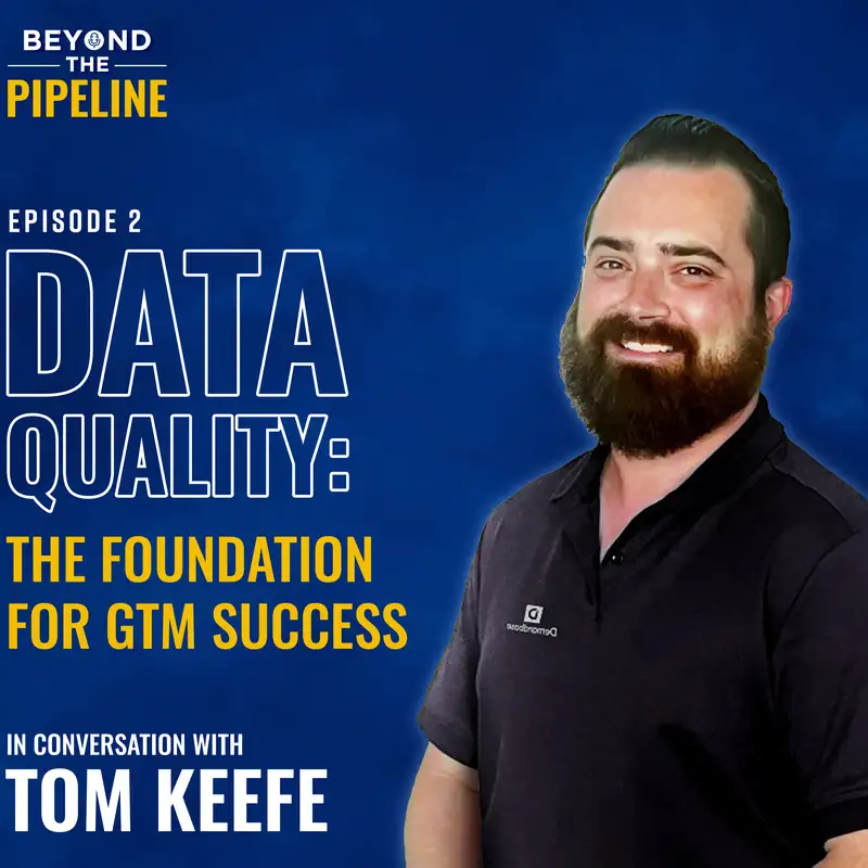 Data Quality: The Foundation for GTM Success with Tom Keefe