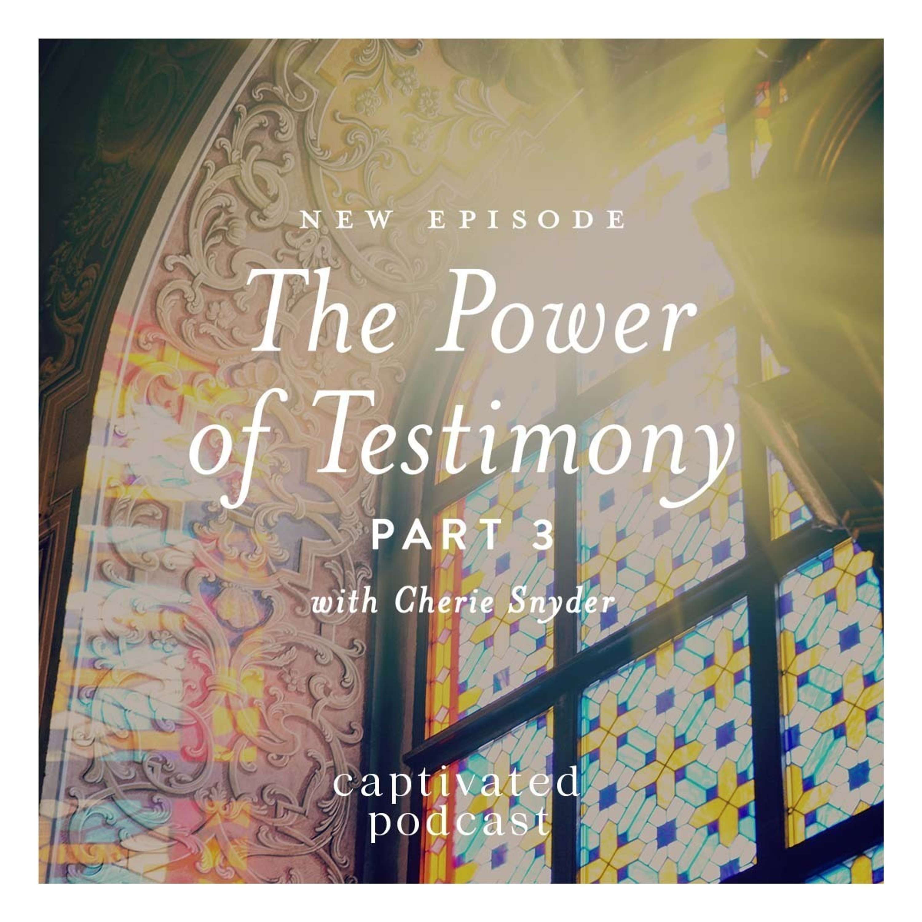 The Power of Testimony Part Three | Cherie Snyder