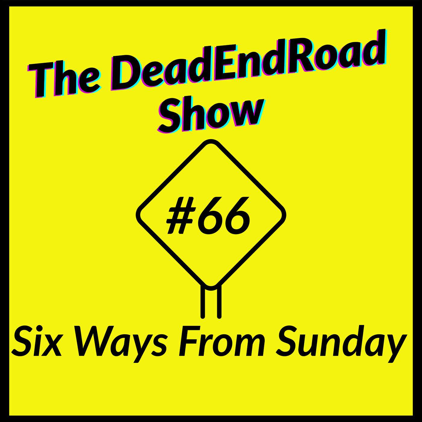 The DeadEndRoad Show #66: Six Ways From Sunday episode artwork