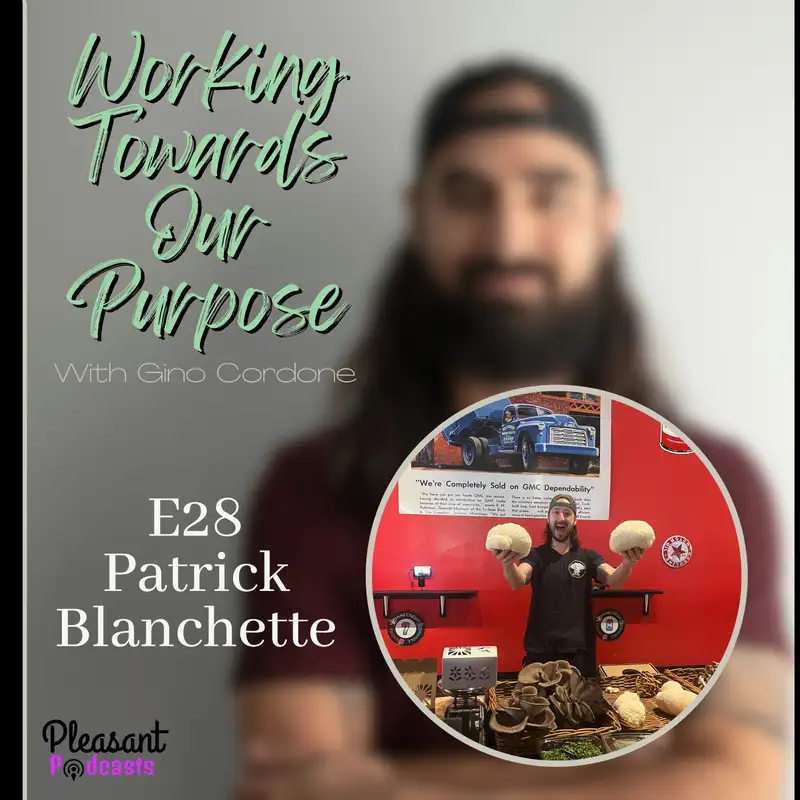 E28 The Power of Mushrooms: Nourishing Purpose and Well-Being with Patrick Blanchette