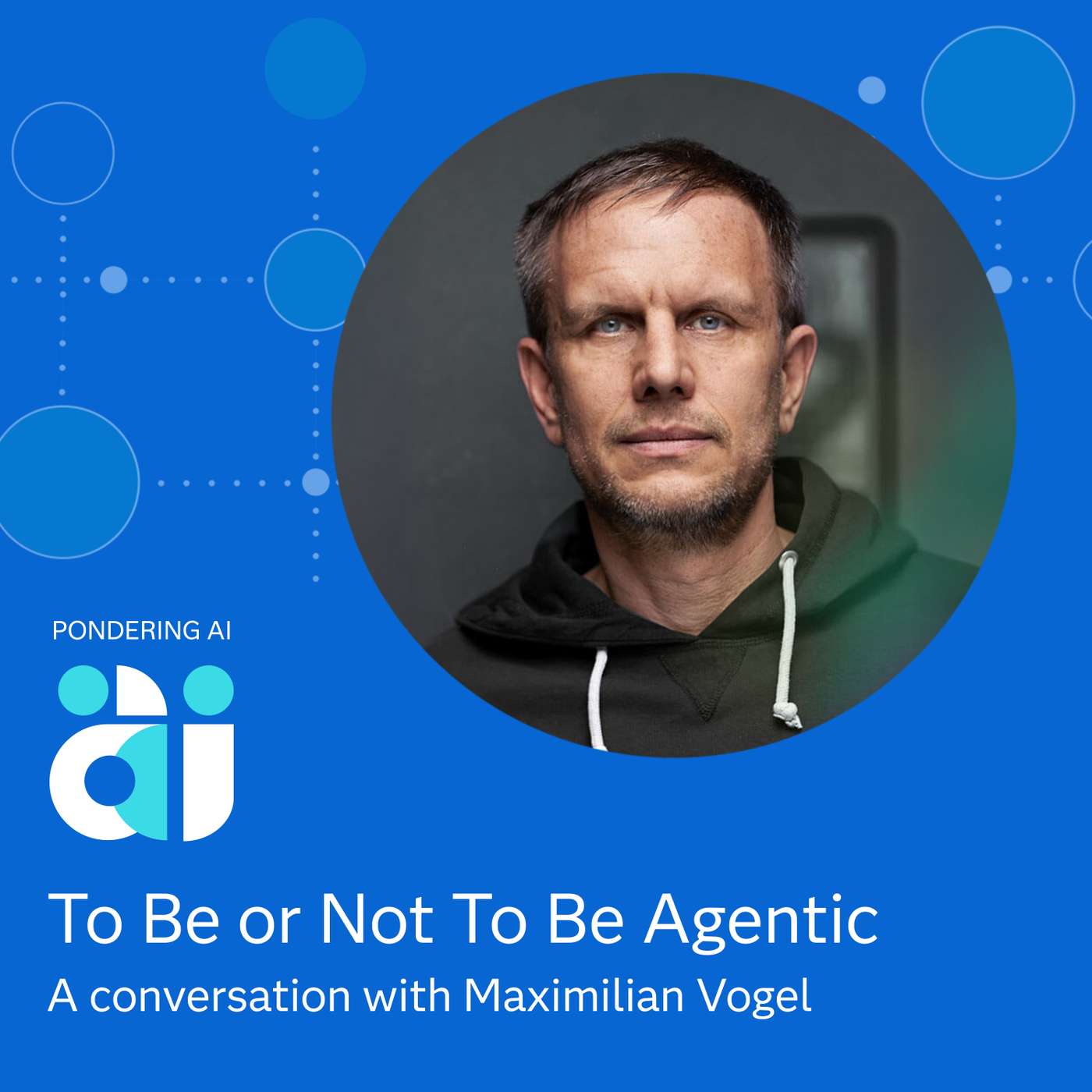 To Be or Not to Be Agentic with Maximilian Vogel