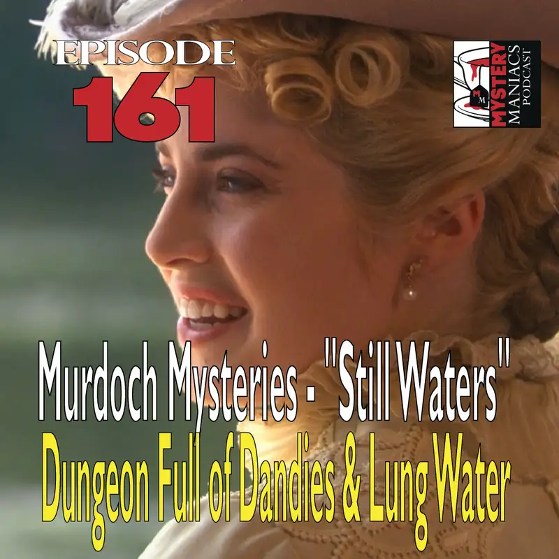 Episode 161 - Murdoch Mysteries - "Still Waters" - Dungeon Full of Dandies & Lung Water
