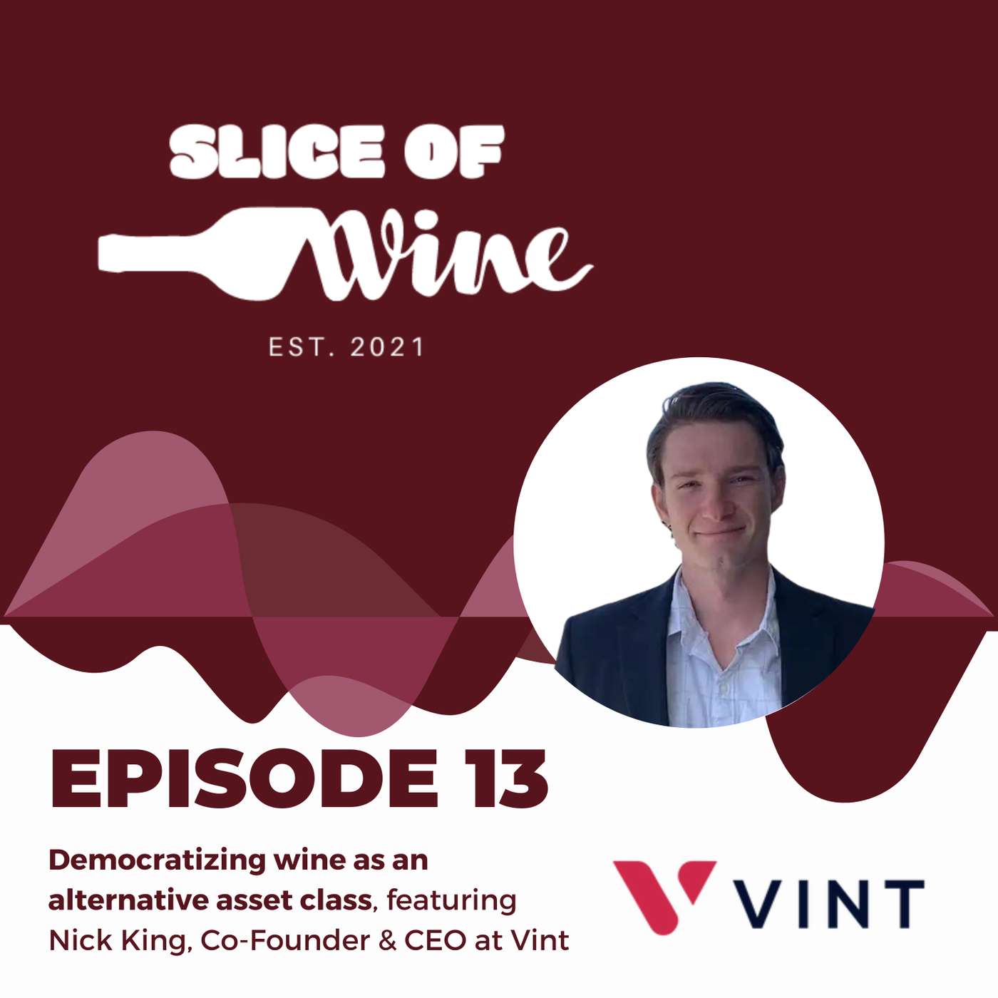 #13 - Democratizing Wine as an Alternative Asset Class, ft. Nick King, Co-Founder & CEO at Vint #13 - Democratizing Wine as an Alternative Asset Class, ft. Nick King, Co-Founder & CEO at Vint