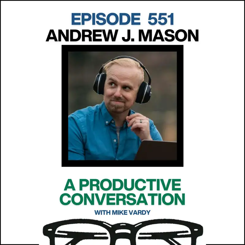 Andrew J. Mason Talks About Podcasting and Productivity