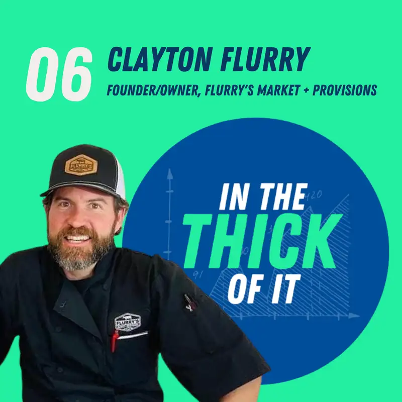 #6: Clayton Flurry, Founder/Owner | Flurry's Market