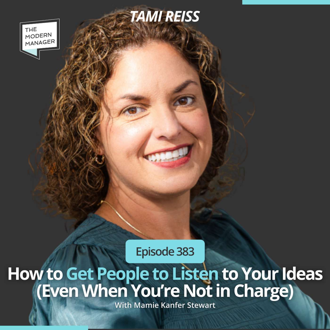 383: How to Get People to Listen to Your Ideas (Even When You’re Not in Charge) with Tami Reiss 383: How to Get People to Listen to Your Ideas (Even When You’re Not in Charge) with Tami Reiss