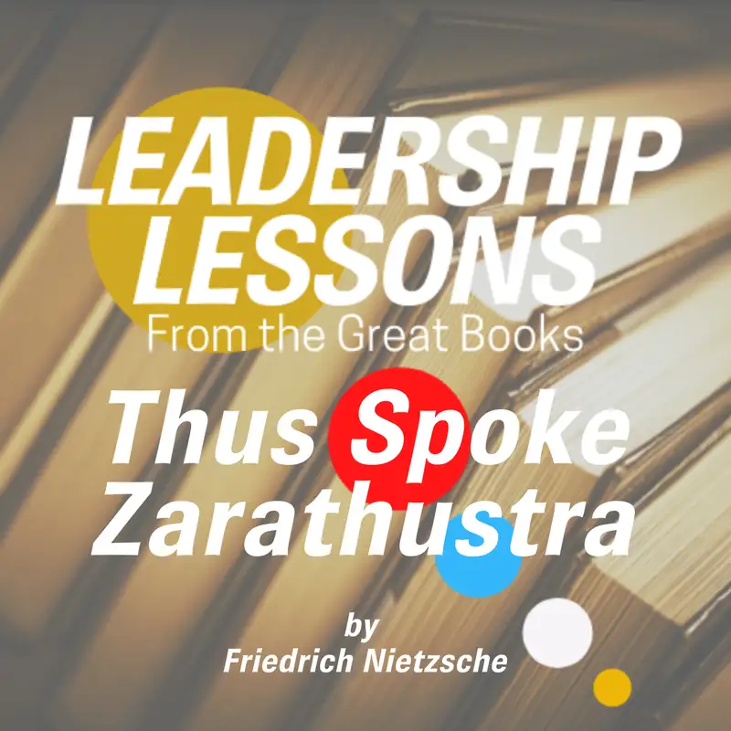 Leadership Lessons From The Great Books #31 - Thus Spoke Zarathustra: A Book for Everyone and No One by Friedrich Nietzsche 