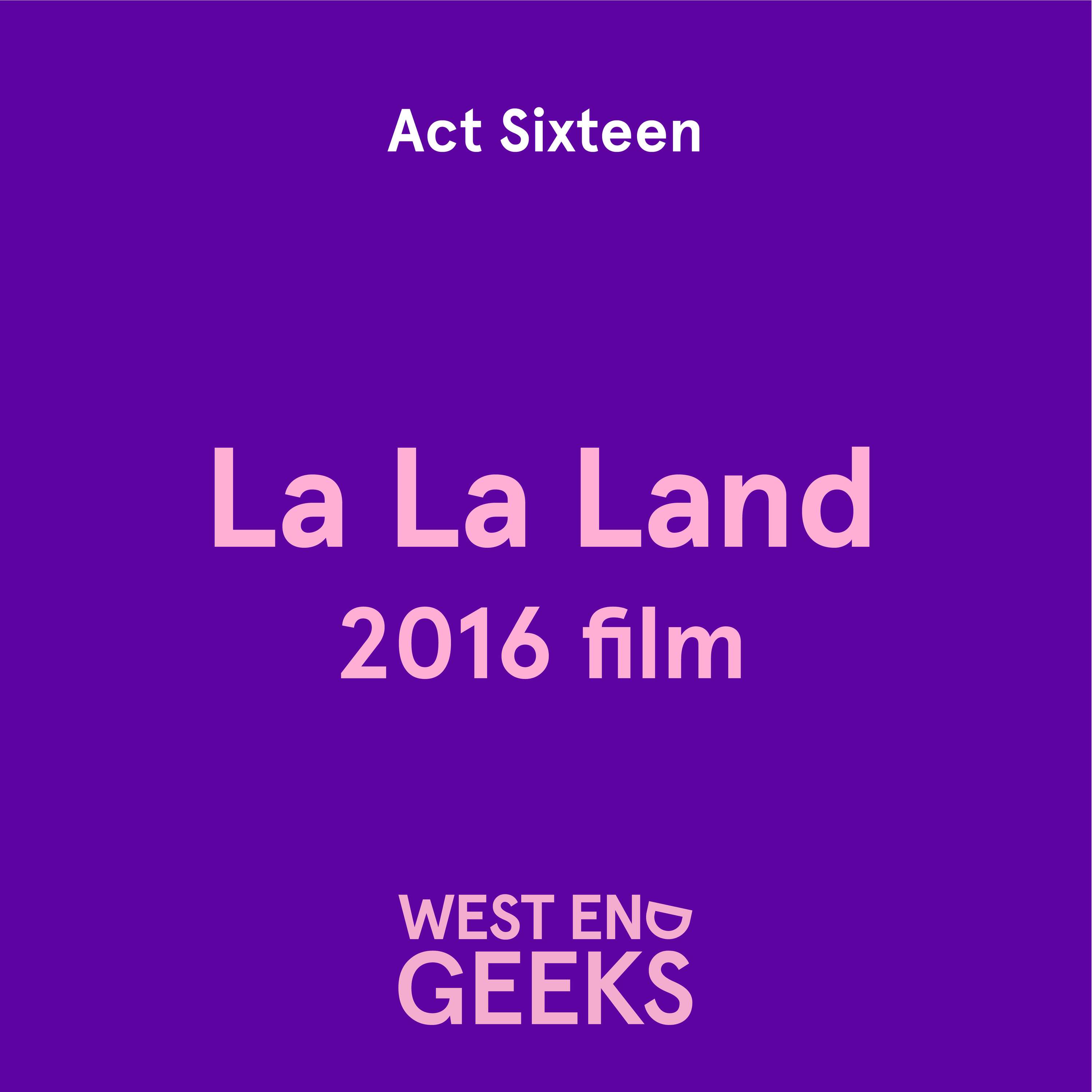 ACT SIXTEEN: La La Land