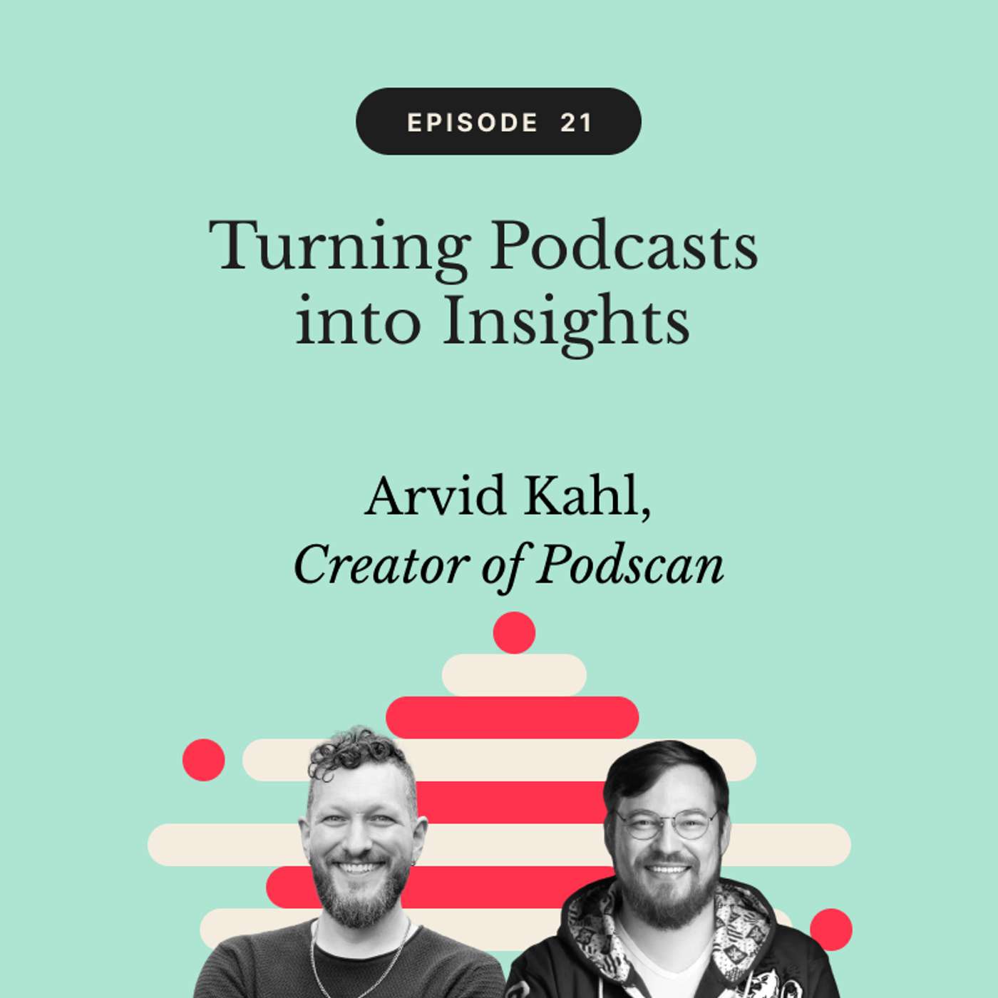 Turning Podcasts into Insights | Arvid Kahl, Creator of Podscan Turning Podcasts into Insights | Arvid Kahl, Creator of Podscan