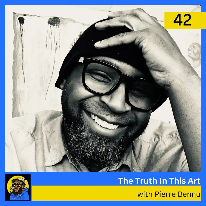 The Truth In This Art with Multimedia Artist Pierre Bennu
