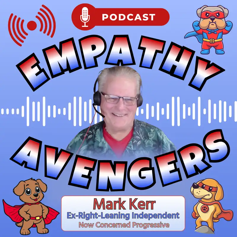 EA#8: Mark Kerr - Ex-Right Leaning Independent, Now concerned Progressive