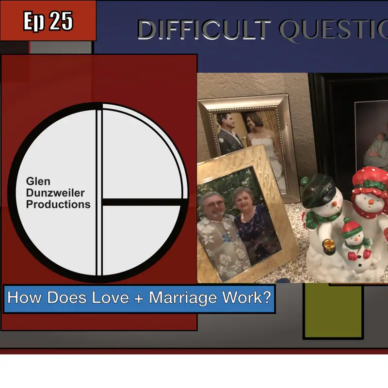 Difficult Questions: How Does Love And Marriage Work?
