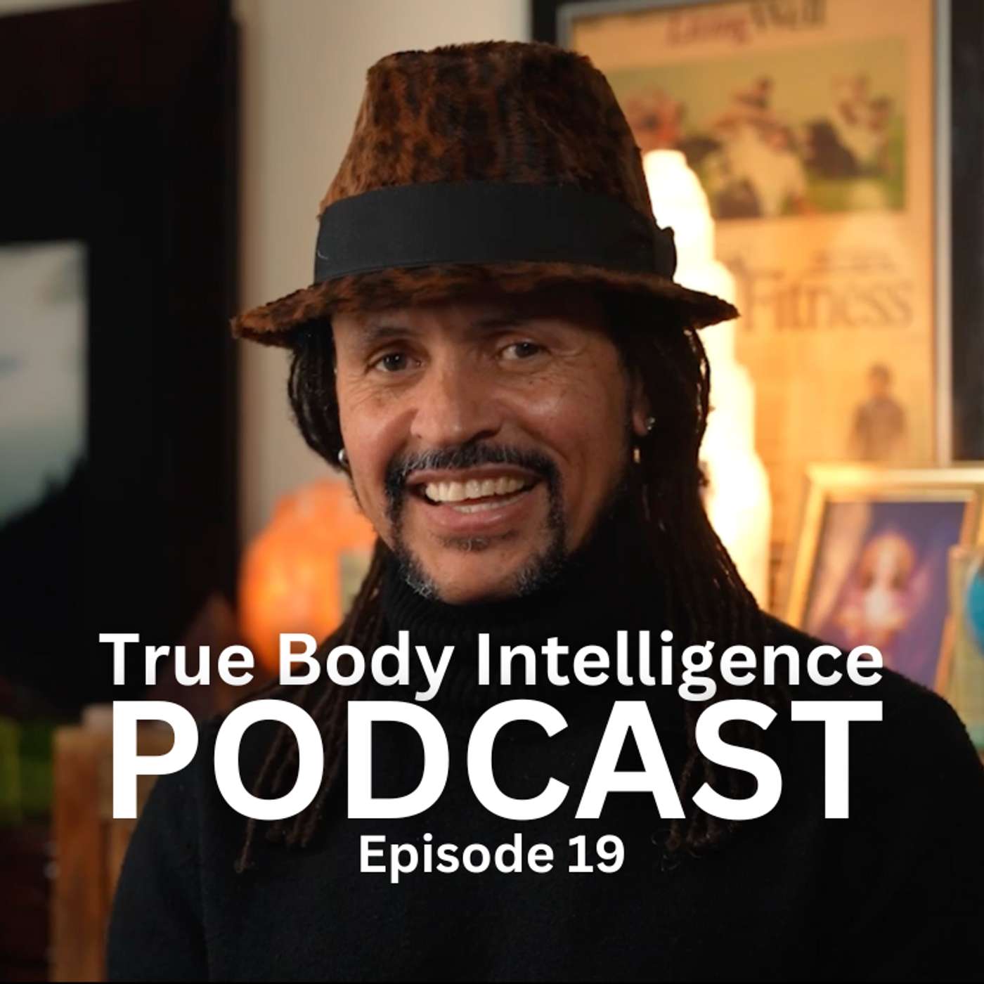 True Body Intelligence Podcast - Episode 19 True Body Intelligence Podcast - Episode 19