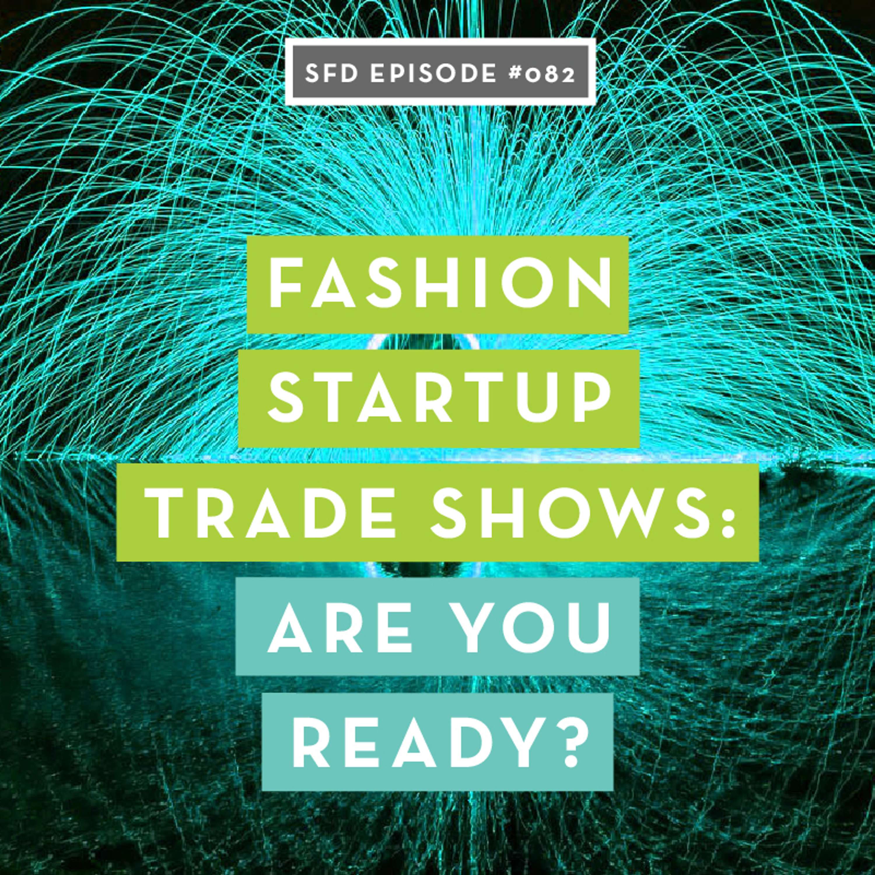 SFD082 Fashion Startup Trade Shows: Are You Ready (and what's the cost)?