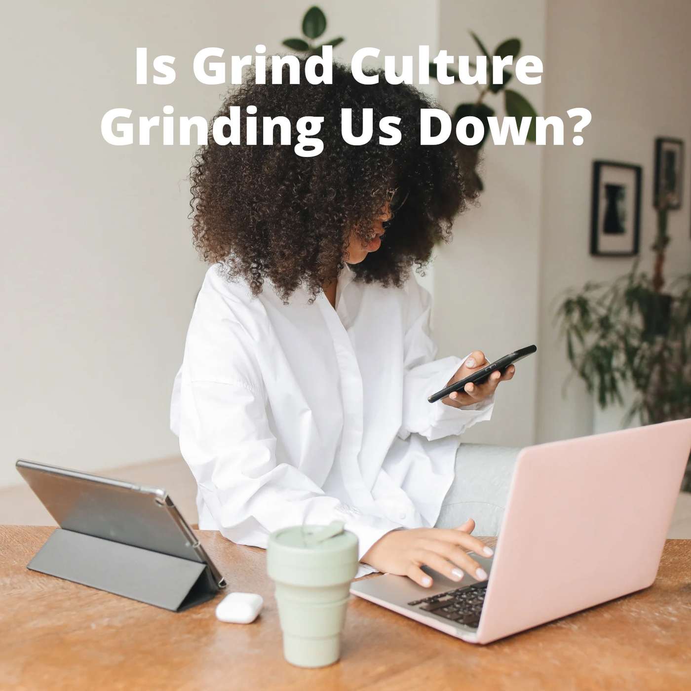 Is Grind Culture Grinding Us Down?