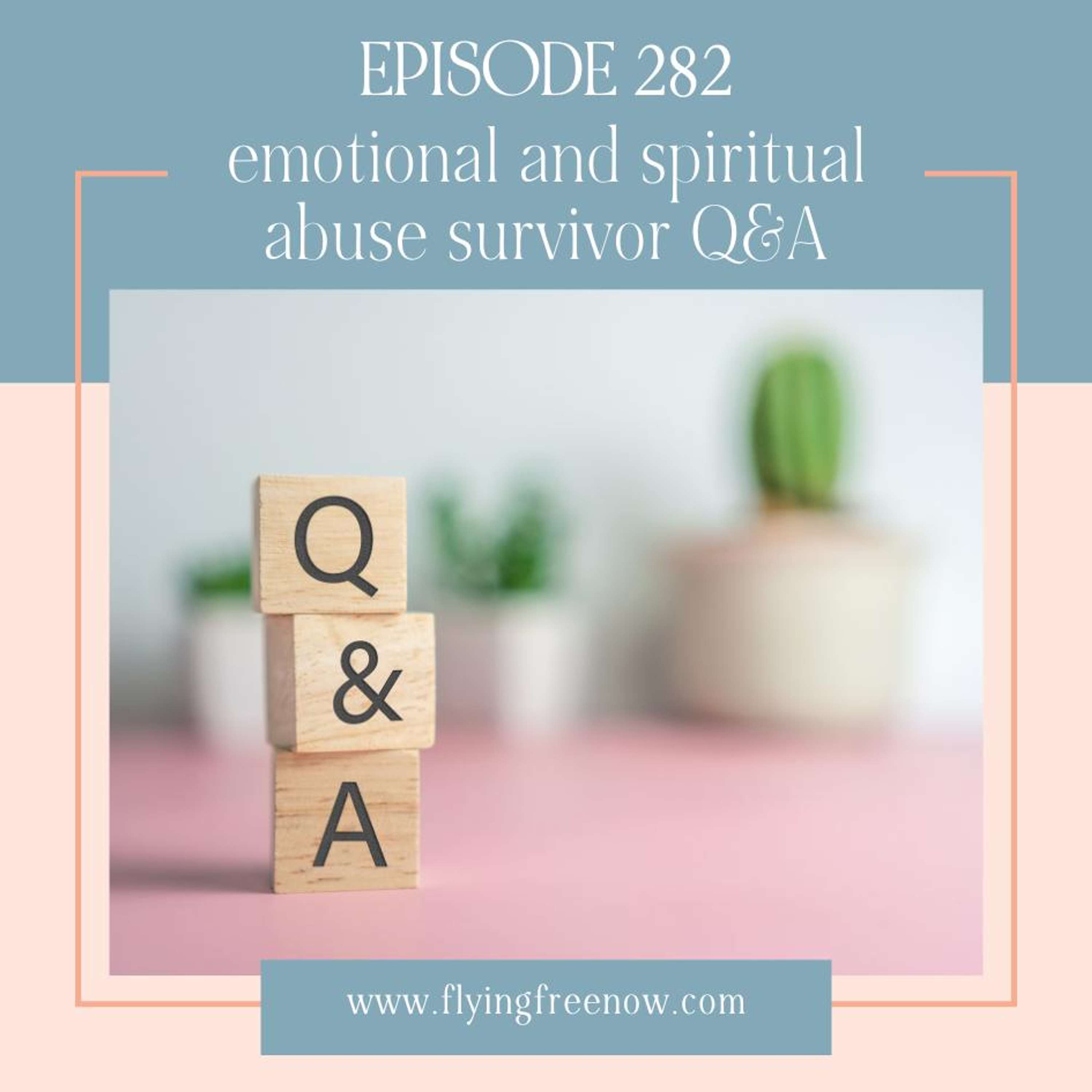 Emotional and Spiritual Abuse Survivor Q&A [282]