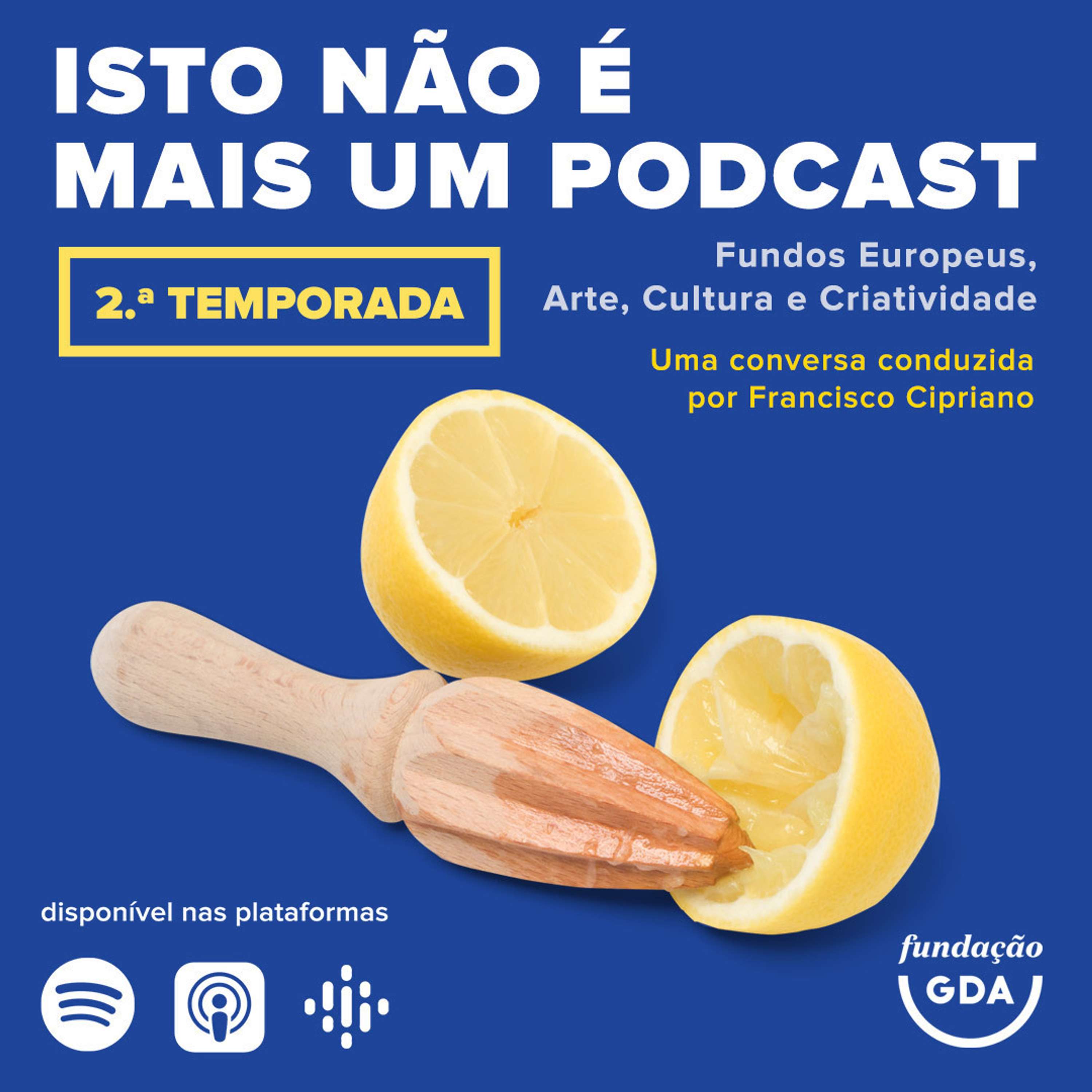 Isto não é mais um Podcast - Fundos Europeus, Arte, Cultura e Criatividade