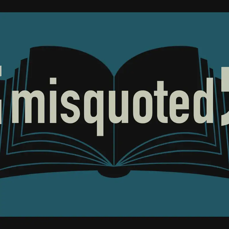 "misquoted" - week 1