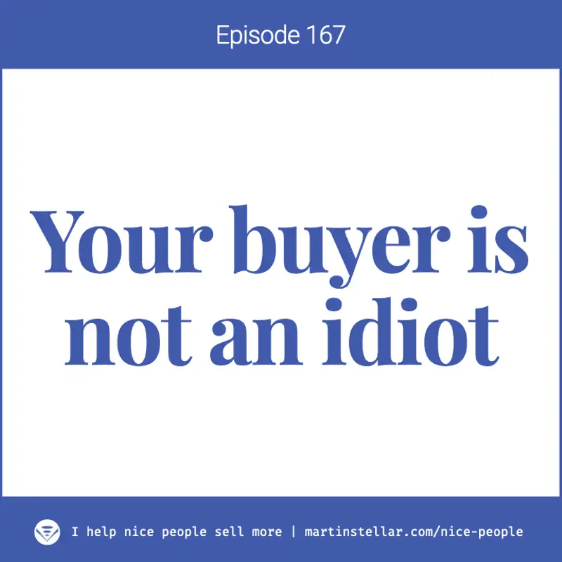 EP 167: Your buyer is not an idiot