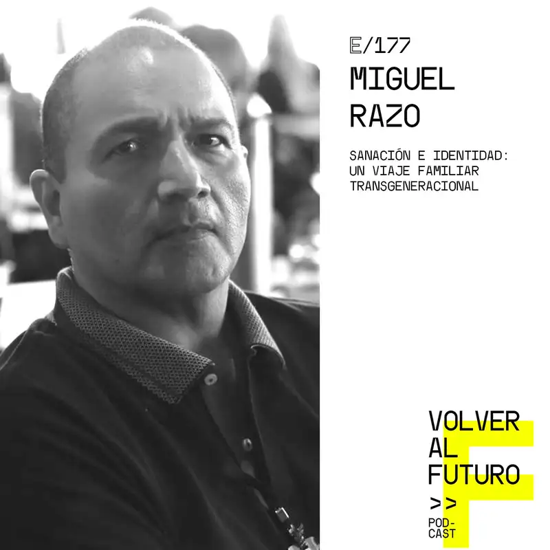 # 177 Miguel Razo - Sanación e identidad: un viaje familiar transgeneracional