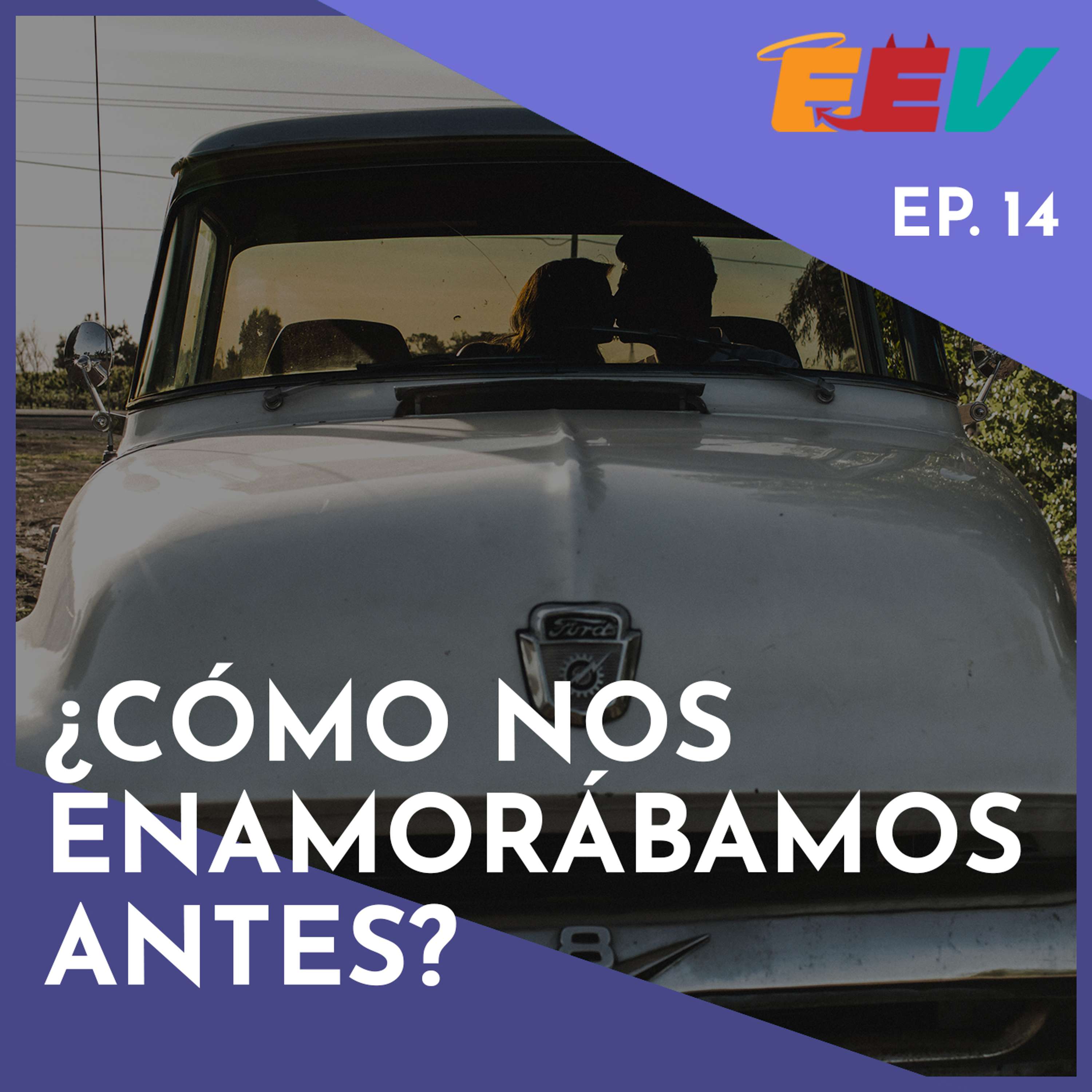 EP14 – ¿Cómo nos enamorábamos antes?