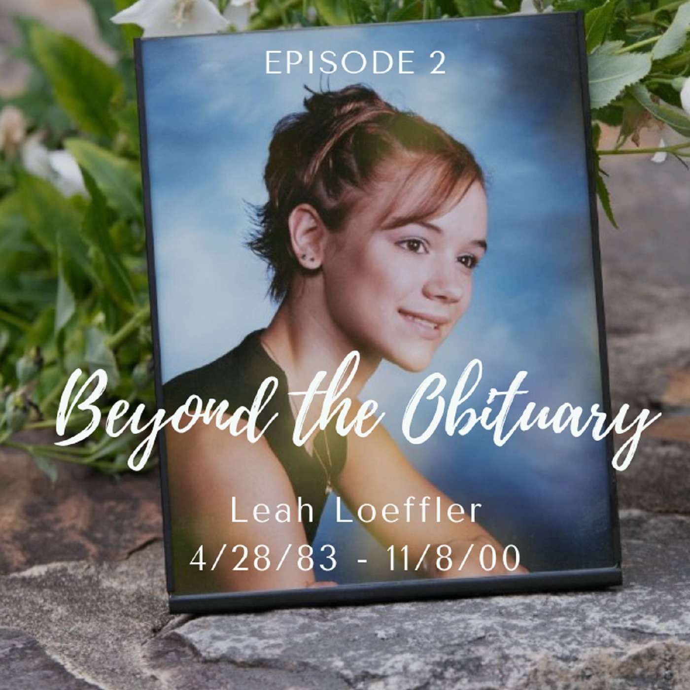 2: Leah Loeffler, 4/28/83 - 11/8/00: Her Life and the Grief Journeys of Her Parents Dan and Nancy 2: Leah Loeffler, 4/28/83 - 11/8/00: Her Life and the Grief Journeys of Her Parents Dan and Nancy