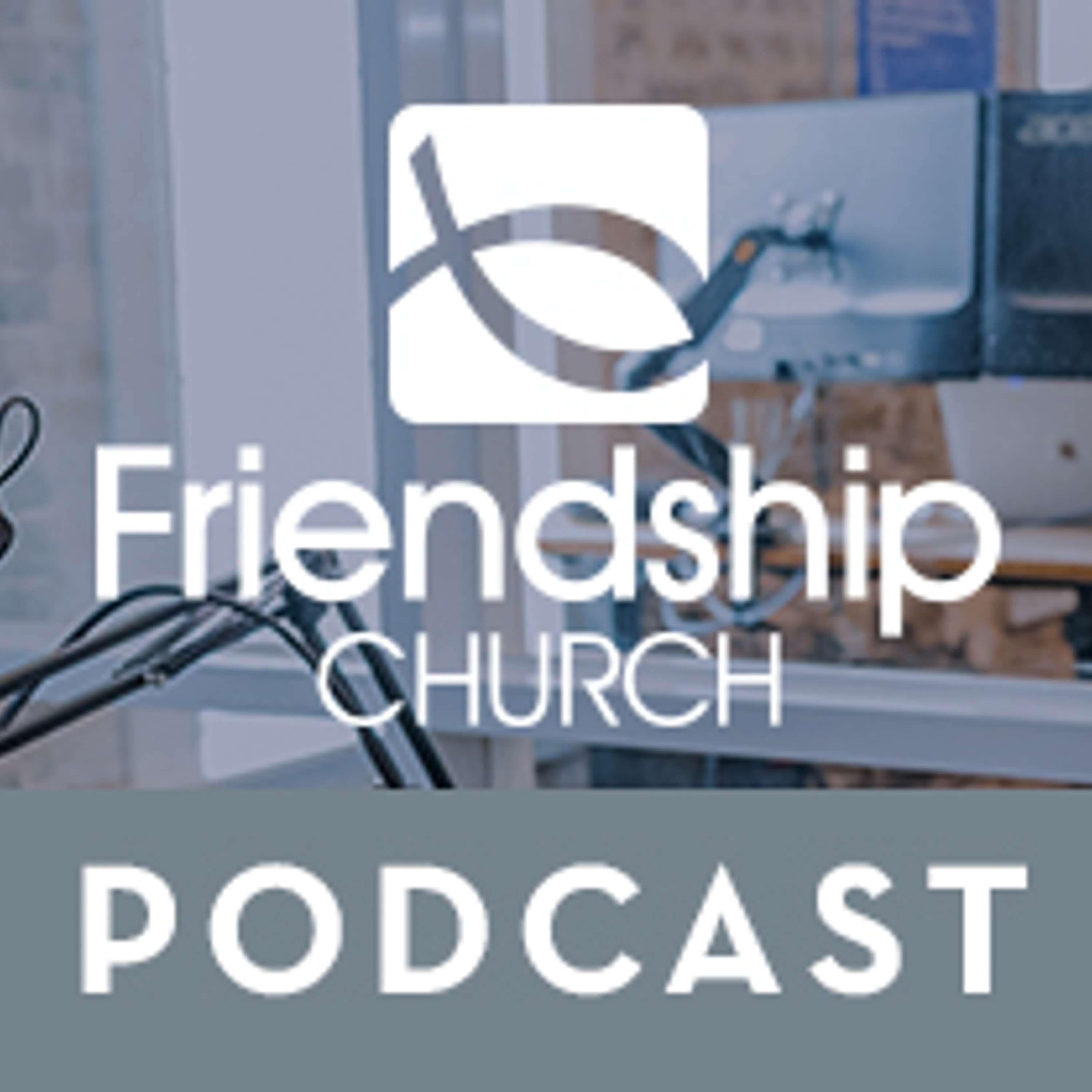 Friendship Church Podcast