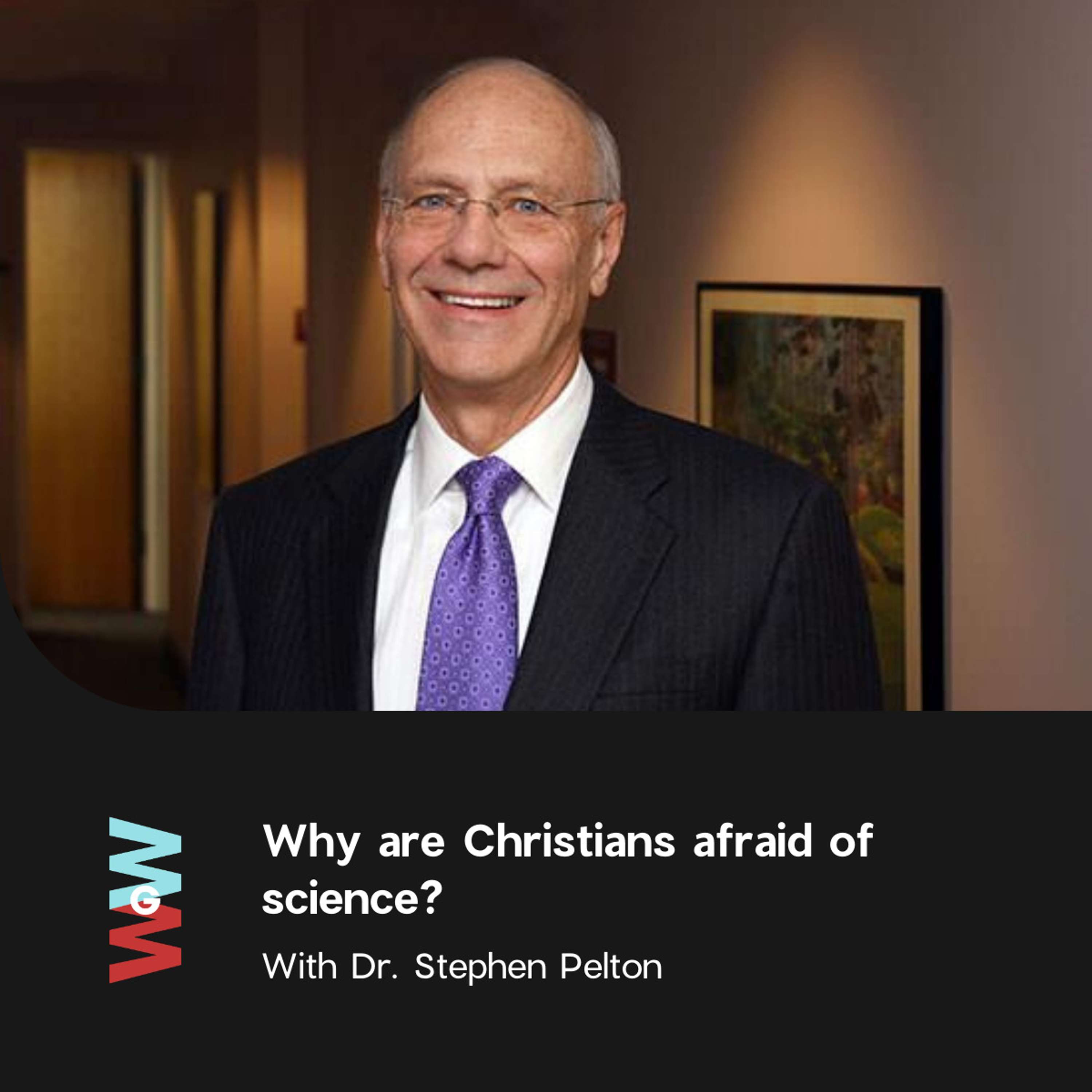 Dr. Steve Pelton - Why are Christians so afraid of Science?
