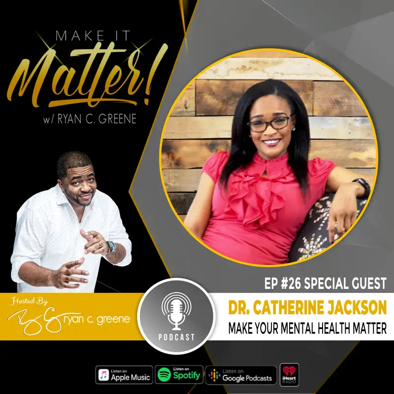 Make Your Mental Health Matter! (ft. Dr. Catherine Jackson)