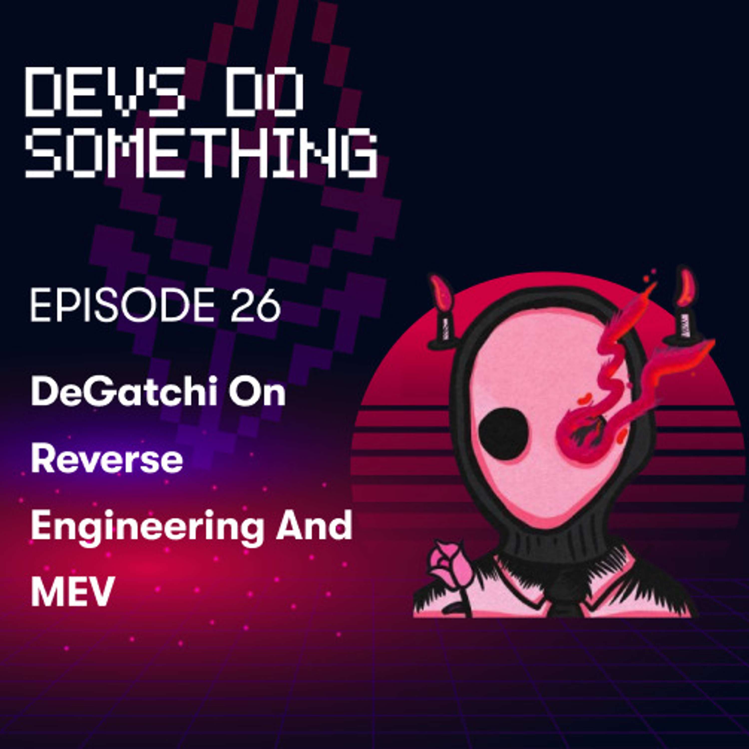 DeGatchi on Reverse Engineering and MEV