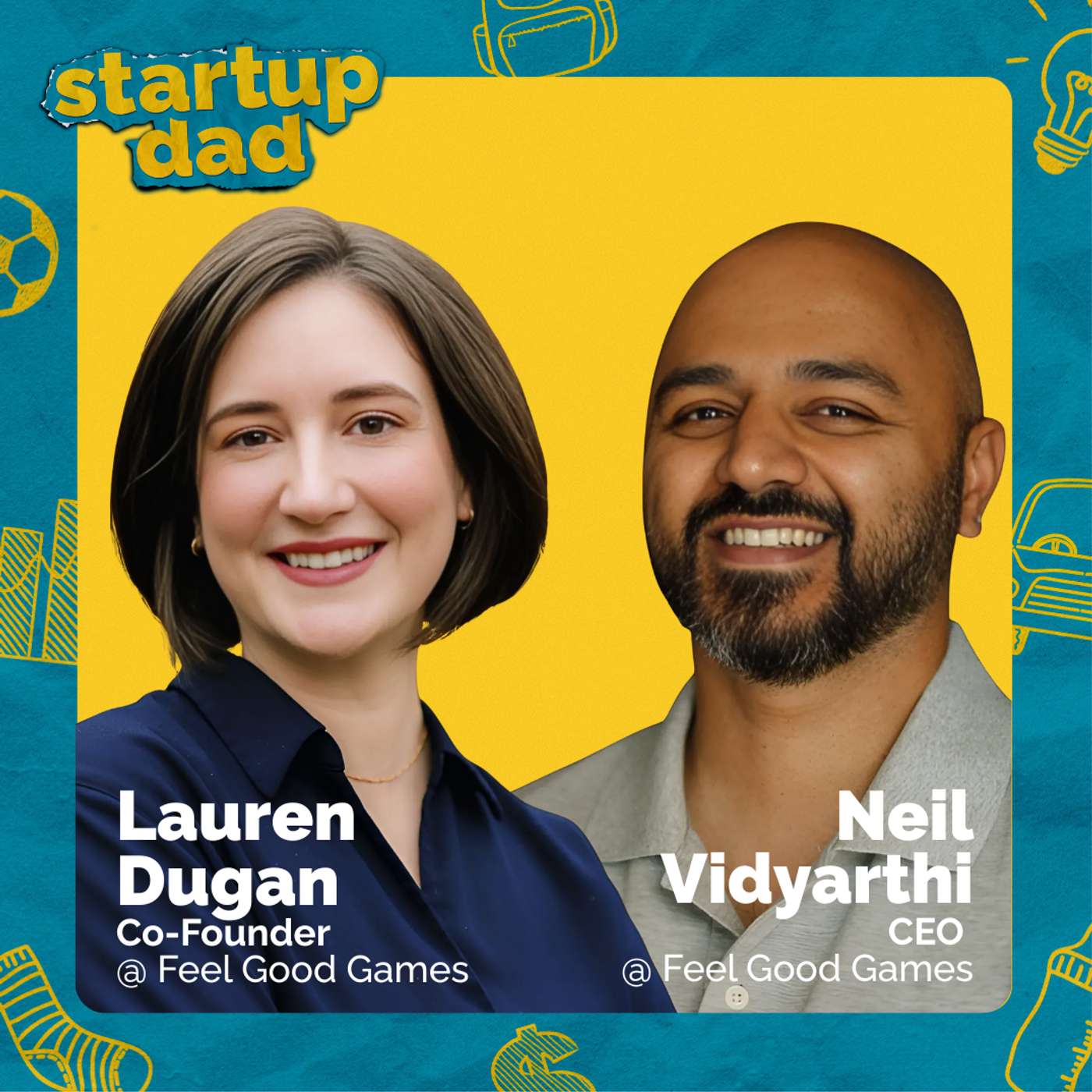 Parenting is our Founder Superpower | Neil Vidyarthi & Lauren Dugan (Parents of 2, Feel Good Games)