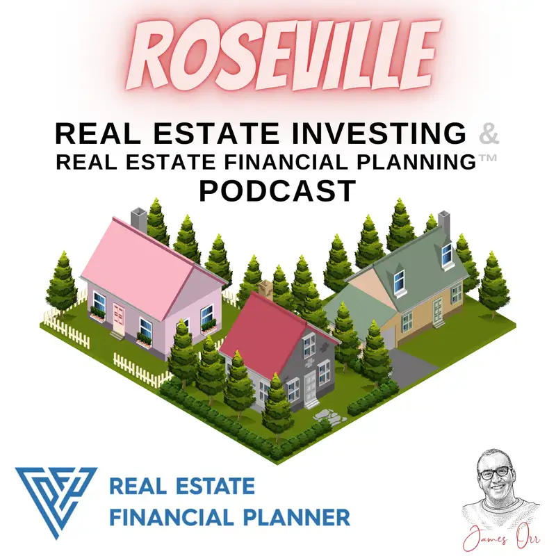 Roseville Real Estate Investing & Real Estate Financial Planning™ Podcast
