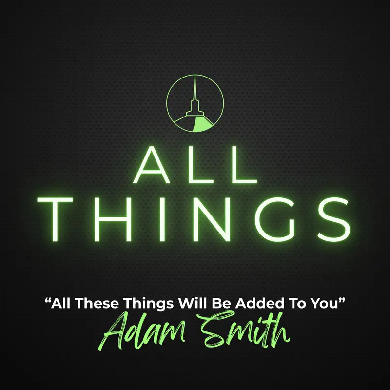 Summer Series | All These Things Will Be Added To You (Adam Smith)