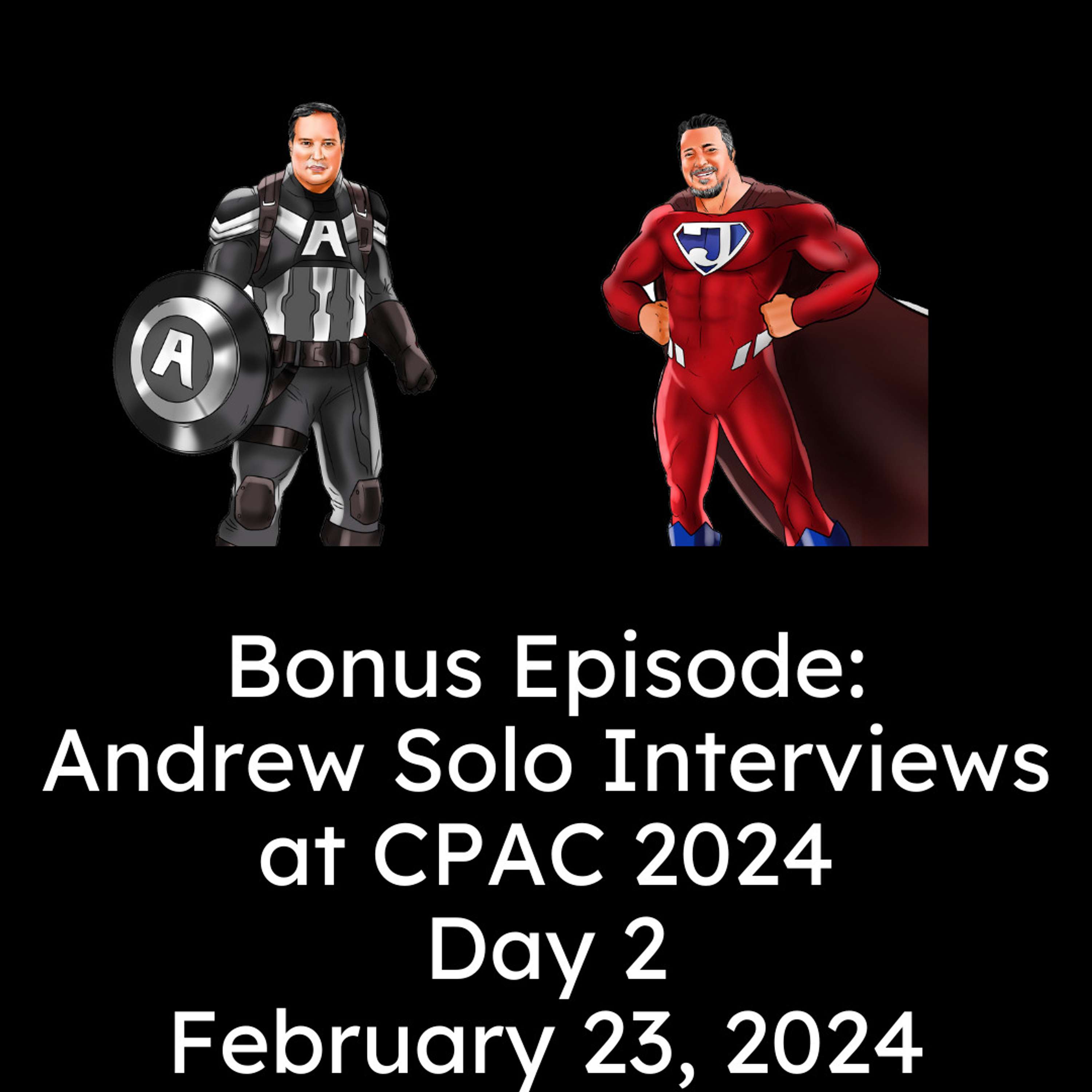 Bonus Episode: Andrew's Solo Interviews at CPAC Day 2!