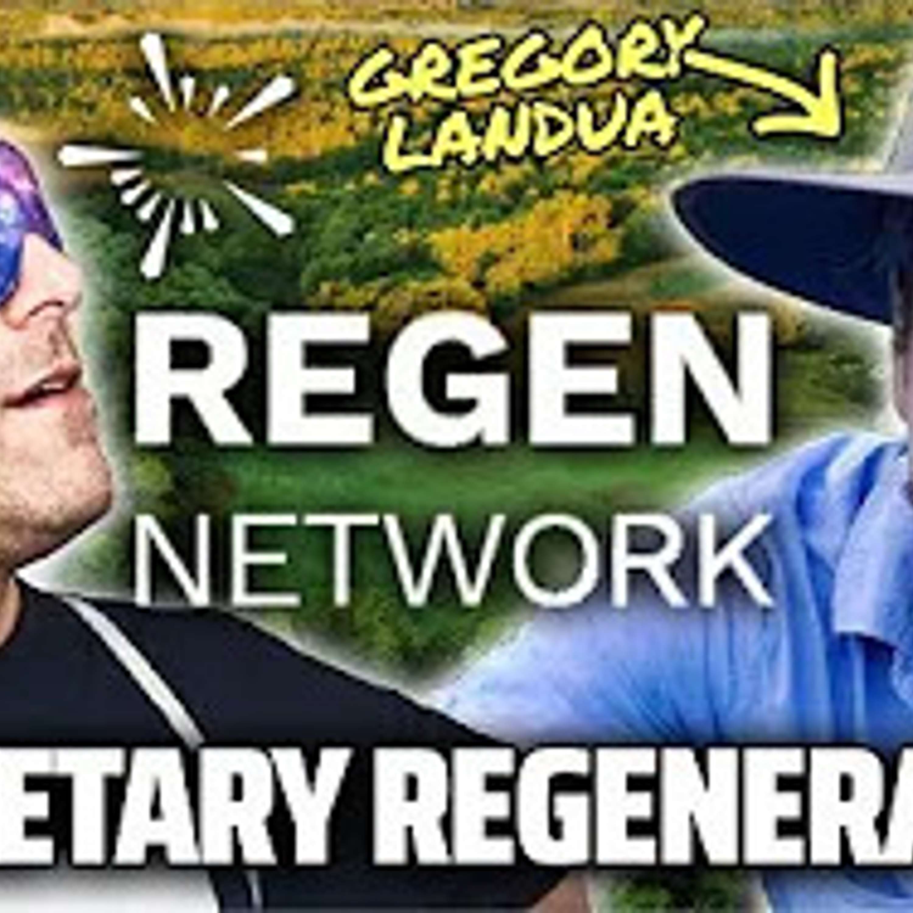 Planetary Regeneration with Gregory Landua of Regen Network